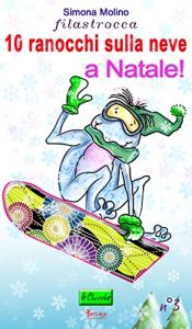 Baixar 10 ranocchi sulla neve…a Natale! (le Chicche Vol. 3) (Italian Edition) pdf, epub, eBook