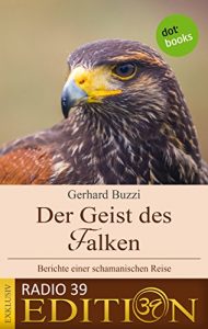 Baixar Der Geist des Falken – Berichte einer schamanischen Reise: Exklusiv: Radio-39-Edition pdf, epub, eBook
