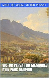 Baixar Victor Persat ou Memoires d’un faux dauphin (French Edition) pdf, epub, eBook