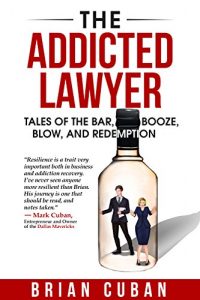 Baixar The Addicted Lawyer: Tales of the Bar, Booze, Blow, and Redemption (English Edition) pdf, epub, eBook