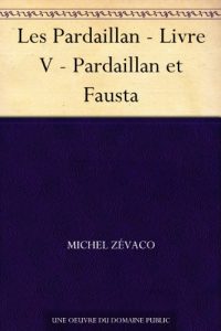 Baixar Les Pardaillan – Livre V – Pardaillan et Fausta (French Edition) pdf, epub, eBook