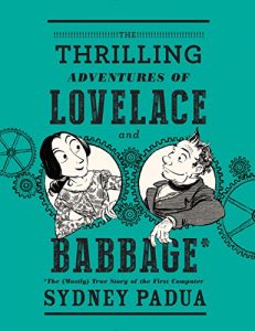 Baixar The Thrilling Adventures of Lovelace and Babbage: The (Mostly) True Story of the First Computer (Pantheon Graphic Novels) pdf, epub, eBook