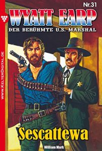 Baixar Wyatt Earp 31 – Western: Sescattewa (German Edition) pdf, epub, eBook