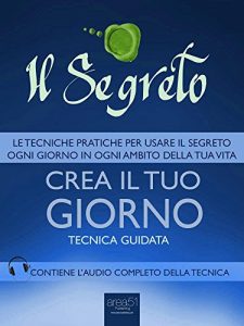 Baixar Il Segreto. Crea il tuo giorno: Tecnica guidata (Italian Edition) pdf, epub, eBook
