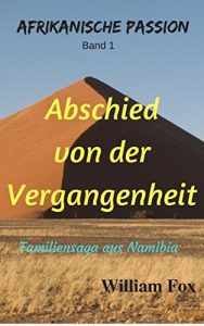 Baixar ABSCHIED VON DER VERGANGENHEIT: Familien Saga aus Namibia (AFRIKANISCHE PASSION 1) (German Edition) pdf, epub, eBook