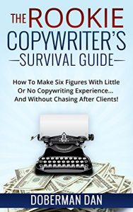 Baixar The Rookie Copywriter’s Survival Guide: How To Make Six Figures With Little Or No Copywriting Experience… And Without Chasing After Clients! (English Edition) pdf, epub, eBook