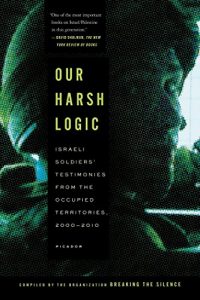 Baixar Our Harsh Logic: Israeli Soldiers’ Testimonies from the Occupied Territories, 2000-2010 pdf, epub, eBook