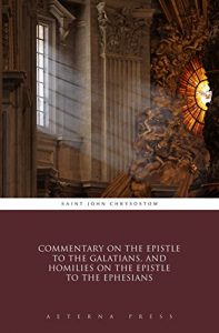 Baixar Commentary on the Epistle to the Galatians, and Homilies on the Epistle to the Ephesians (Illustrated) (English Edition) pdf, epub, eBook