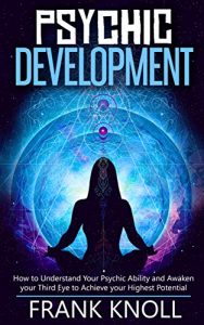 Baixar Psychic Development: The Complete Psychic Development for Beginners: Psychic Development: How to Understand You Psychic Ability and Awaken your Third Eye … your Highest Potential (English Edition) pdf, epub, eBook