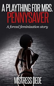 Baixar A Plaything for Mrs. Pennysaver (Mistress Dede Forced Feminization Stories Series) (English Edition) pdf, epub, eBook