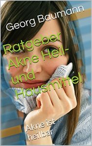 Baixar Ratgeber Akne Heil- und Hausmittel: Akne ist heilbar (German Edition) pdf, epub, eBook