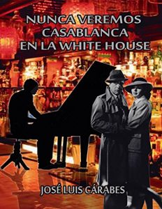 Baixar NUNCA VEREMOS CASABLANCA EN LA WHITE HOUSE (Spanish Edition) pdf, epub, eBook