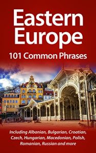 Baixar Eastern Europe: 101 Common Phrases: Including Albanian, Bulgarian, Croatian, Czech, Hungarian, Macedonian, Polish, Romanian, Russian and more (English Edition) pdf, epub, eBook