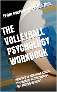 Baixar The Volleyball Psychology Workbook: How to Use Advanced Sports Psychology to Succeed on the Volleyball Court (English Edition) pdf, epub, eBook