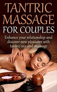 Baixar Tantric Massage for Couples: Enhance your relationship and discover new pleasures with tantric sex and massage (Couples Communication) (English Edition) pdf, epub, eBook