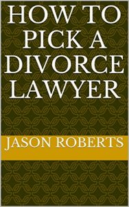 Baixar How To Pick A Divorce Lawyer: 18 Tips To Get the Right Lawyer and Save Time, Money and Regret (English Edition) pdf, epub, eBook