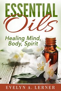 Baixar Essential Oils Healing Mind, Body, Spirit (English Edition) pdf, epub, eBook