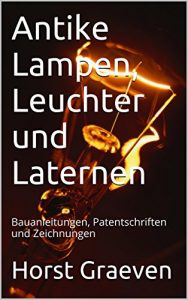 Baixar Antike Lampen, Leuchter und Laternen: Bauanleitungen, Patentschriften und Zeichnungen (German Edition) pdf, epub, eBook