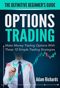 Baixar Options Trading: The Definitive Beginner’s Guide: Make Money Trading Options With These 10 Simple Trading Strategies (Options Trading, Options Trading … Investing Basics) (English Edition) pdf, epub, eBook