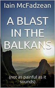 Baixar A Blast in the Balkans: (not as painful as it sounds) (English Edition) pdf, epub, eBook