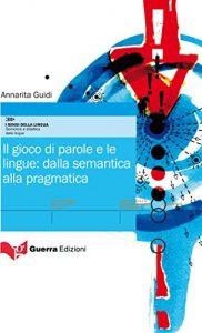 Baixar Il gioco di parole e le lingue: dalla semantica alla pragmatica (Italian Edition) pdf, epub, eBook