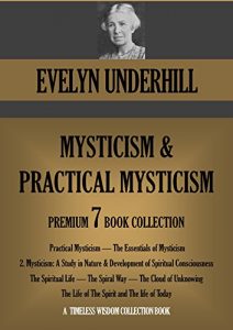 Baixar Practical Mysticism; The Essentials of Mysticism; Mysticism: A Study in Nature; The Spiritual Life; The Spiral Way and more. EVELYN UNDERHILL 7 book collection. … Wisdom Collection 690) (English Edition) pdf, epub, eBook