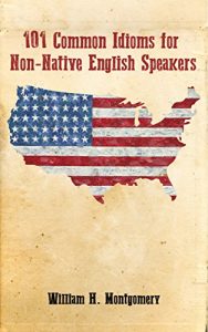 Baixar 101 Common Idioms for Non-Native English Speakers (English Edition) pdf, epub, eBook