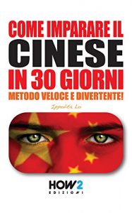 Baixar COME IMPARARE IL CINESE IN 30 GIORNI. Metodo Veloce e Divertente! (HOW2 Edizioni Vol. 73) (Italian Edition) pdf, epub, eBook