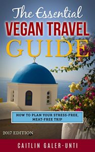 Baixar The Essential Vegan Travel Guide: 2017 Edition (English Edition) pdf, epub, eBook