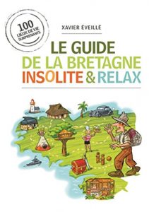 Baixar Le guide de la Bretagne insolite et relax: 100 lieux de vie surprenants (French Edition) pdf, epub, eBook