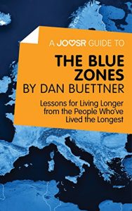 Baixar A Joosr Guide to… The Blue Zones by Dan Buettner: Lessons for Living Longer from the People Who’ve Lived the Longest pdf, epub, eBook