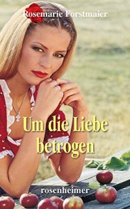 Baixar Um die Liebe betrogen: Heimatgeschichten (Forstmaier 7) (German Edition) pdf, epub, eBook