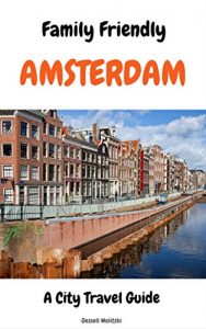 Baixar Family Friendly Amsterdam: A City Travel Guide (English Edition) pdf, epub, eBook