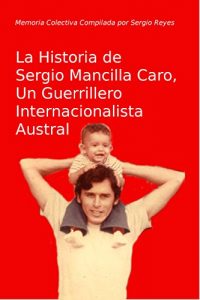 Baixar La Historia de Sergio Mancilla Caro, Un Guerrillero Internacionalista (Spanish Edition) pdf, epub, eBook