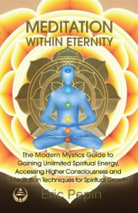 Baixar Meditation within Eternity: The Modern Mystics Guide to Gaining Unlimited Spiritual Energy, Accessing Higher Consciousness and Meditation Techniques for Spiritual Growth (English Edition) pdf, epub, eBook