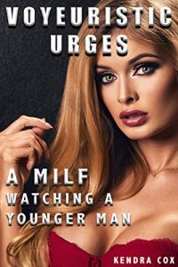 Baixar Voyeuristic Urges: A MILF Watching A Younger Man (Nympho Nancy Book 1) (English Edition) pdf, epub, eBook