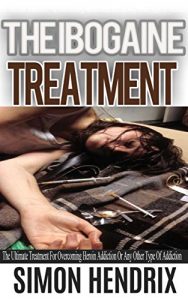 Baixar The Ibogaine Treatment – The Ultimate Treatment For Overcoming Heroin Addiction Or Any Other Type Of Addiction (Addiction Recovery, Addiction Cure, Drug … Ibogaine Therapy, Iboga,) (English Edition) pdf, epub, eBook