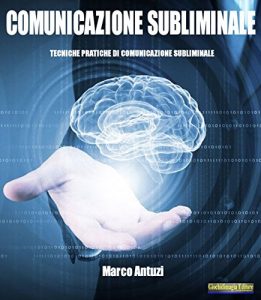 Baixar Comunicazione Subliminale: Tecniche pratiche di comunicazione subliminale pdf, epub, eBook