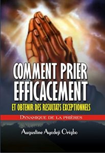 Baixar Comment prier efficacement et obtenir des resultats exceptionnels: Dynamiques De la priere (French Edition) pdf, epub, eBook