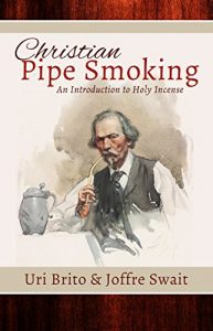 Baixar Christian Pipe-Smoking: An Introduction to Holy Incense (English Edition) pdf, epub, eBook