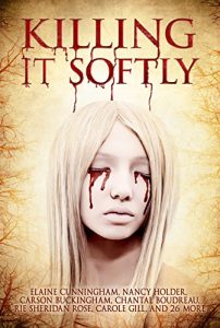 Baixar Killing It Softly: A Digital Horror Fiction Anthology of Short Stories (The Best by Women in Horror Book 1) (English Edition) pdf, epub, eBook