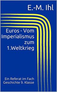 Baixar Euros – Vom Imperialismus zum 1.Weltkrieg: Ein Referat im Fach Geschichte 9. Klasse (German Edition) pdf, epub, eBook