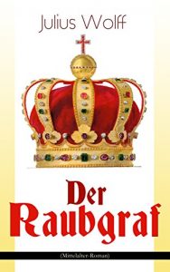Baixar Der Raubgraf (Mittelalter-Roman): Spiel um Macht – Eine Geschichte aus dem Harzgau (Historischer Roman) (German Edition) pdf, epub, eBook