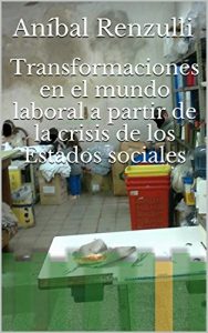 Baixar Transformaciones en el mundo laboral a partir de la crisis de los Estados sociales (Spanish Edition) pdf, epub, eBook