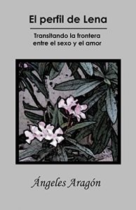 Baixar El perfil de Lena: Transitando la frontera entre el sexo y el amor (Spanish Edition) pdf, epub, eBook