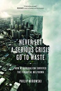 Baixar Never Let A Serious Crisis Go to Waste: How Neoliberalism Survived the Financial Meltdown pdf, epub, eBook