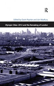 Baixar Olympic Cities: 2012 and the Remaking of London (Design and the Built Environment) pdf, epub, eBook