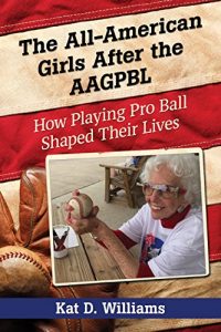 Baixar The All-American Girls After the AAGPBL: How Playing Pro Ball Shaped Their Lives pdf, epub, eBook