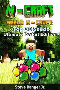 Baixar M-craft Seeds: Top 30 Seeds. Ultimate Pocket Edition ((+Gift Inside)),(Minecraft Seeds Handbook,Minecraft Seeds for Pocket Edition,Minecraft PE Seeds,Minecraft … xbox 360, Minecraft PC). (English Edition) pdf, epub, eBook