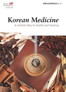 Baixar Korean Medicine: A Holistic Way to Health and Healing (Korea Essentials Book 14) (English Edition) pdf, epub, eBook